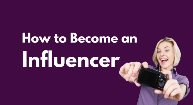 How to Become an Influencer in 2024?