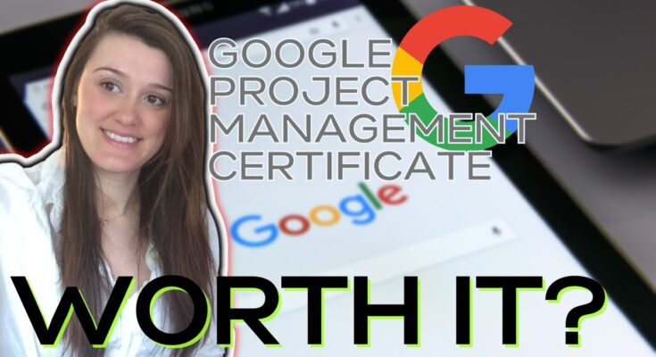 Is the Google Project Management Certificate Worth it?